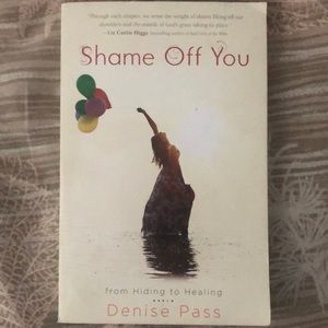 Shame Off You - From Hiding to Healing by Denise Pass